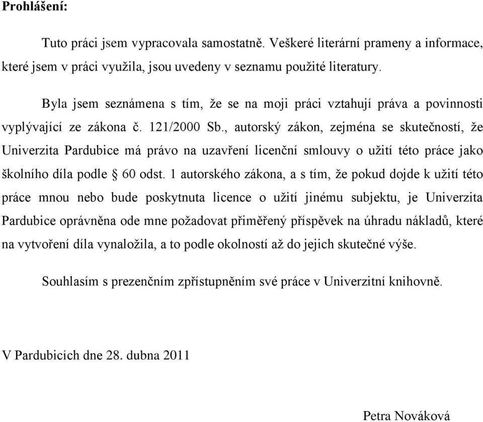 , autorský zákon, zejména se skutečností, že Univerzita Pardubice má právo na uzavření licenční smlouvy o užití této práce jako školního díla podle 60 odst.