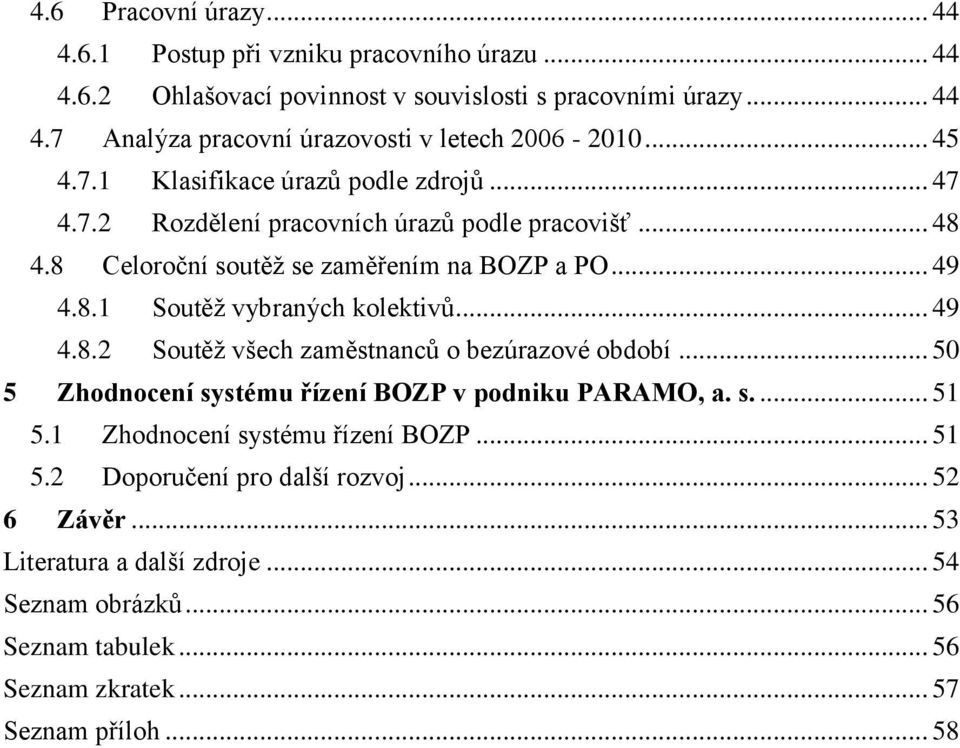 .. 49 4.8.2 Soutěž všech zaměstnanců o bezúrazové období... 50 5 Zhodnocení systému řízení BOZP v podniku PARAMO, a. s.... 51 5.1 Zhodnocení systému řízení BOZP... 51 5.2 Doporučení pro další rozvoj.