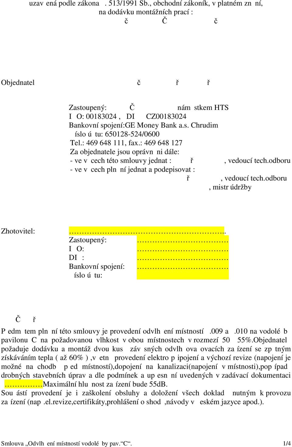 Čím JiChytilem, nám stkem HTS I O: 00183024, DI : CZ00183024 Bankovní spojení:ge Money Bank a.s. Chrudim íslo ú tu: 650128-524/0600 Tel.: 469 648 111, fax.