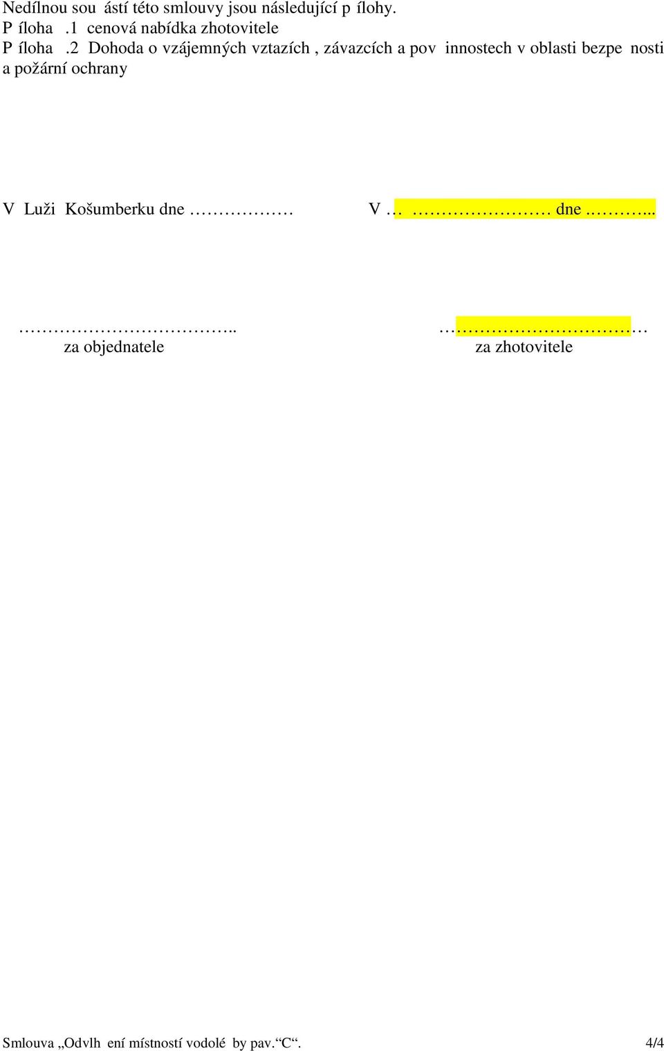 2 Dohoda o vzájemných vztazích, závazcích a pov innostech v oblasti bezpe