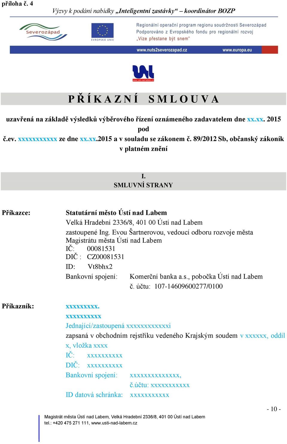 SMLUVNÍ STRANY Příkazce: Příkazník: Statutární město Ústí nad Labem Velká Hradební 2336/8, 401 00 Ústí nad Labem zastoupené Ing.