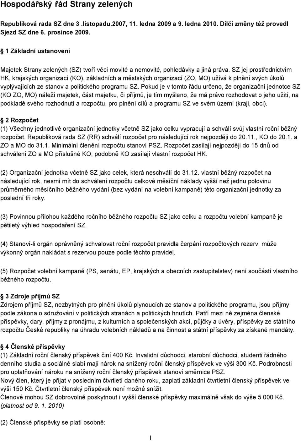 SZ jej prostřednictvím HK, krajských organizací (KO), základních a městských organizací (ZO, MO) užívá k plnění svých úkolů vyplývajících ze stanov a politického programu SZ.