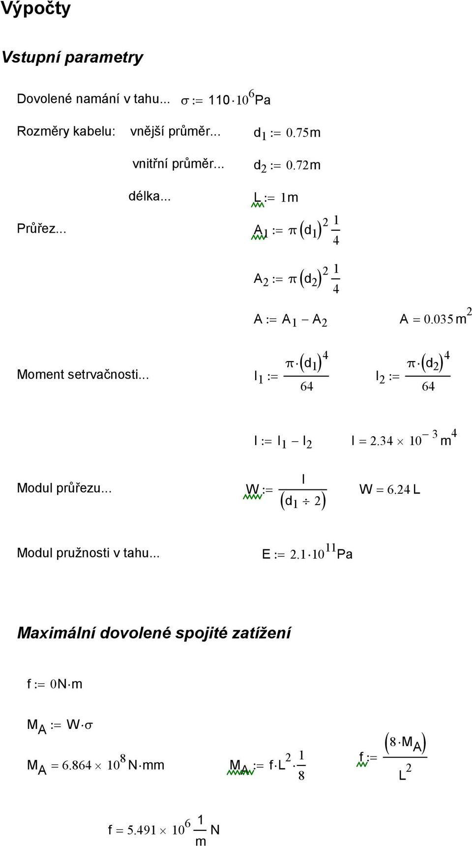 .. ( ) 4 ( ) 4 π d 1 I 1 := 64 I π d 2 2 := 64 I:= I 1 I 2 I = 2.34 10 3 m 4 Modul průřezu... I W:= W = 6.