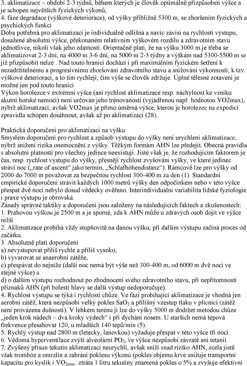 výstupu, dosažené absolutní výšce, překonaném relativním výškovém rozdílu a zdravotním stavu jednotlivce, nikoli však jeho zdatnosti.