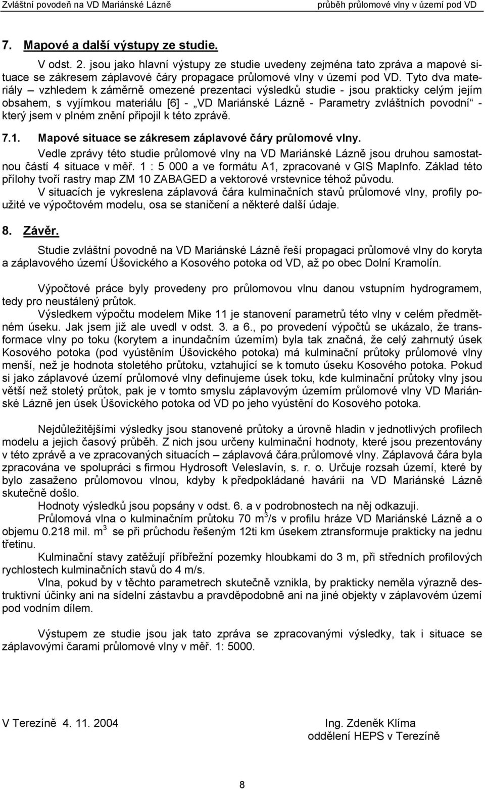 jsem v plném znění připojil k této zprávě. 7.1. Mapové situace se zákresem záplavové čáry průlomové vlny.