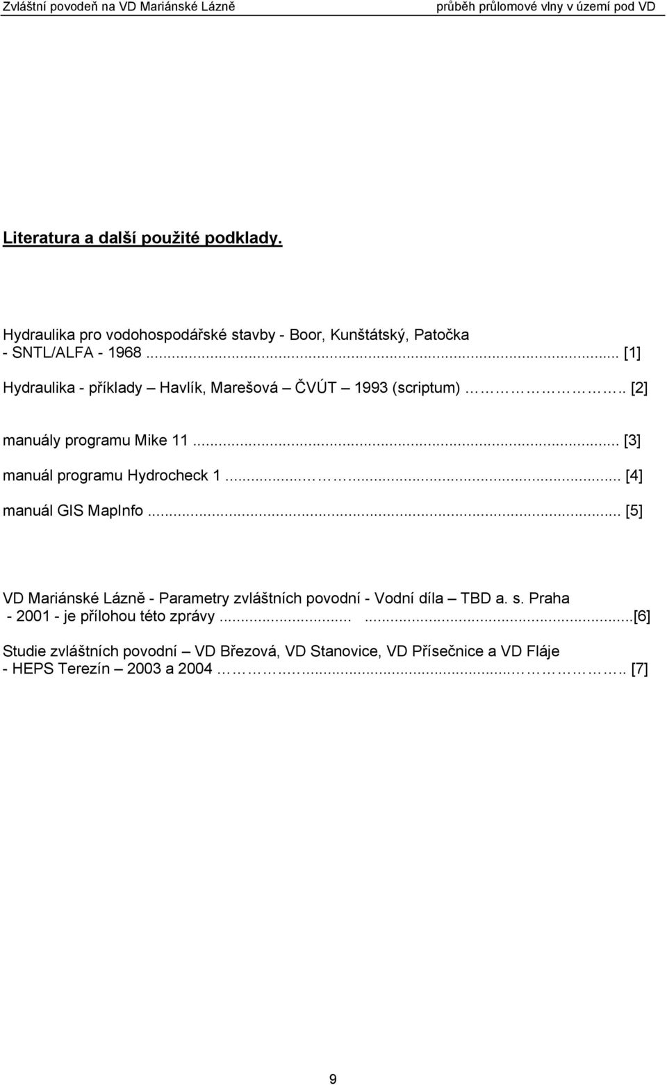 ..... [4] manuál GIS MapInfo... [5] VD Mariánské Lázně - Parametry zvláštních povodní - Vodní díla TBD a. s.