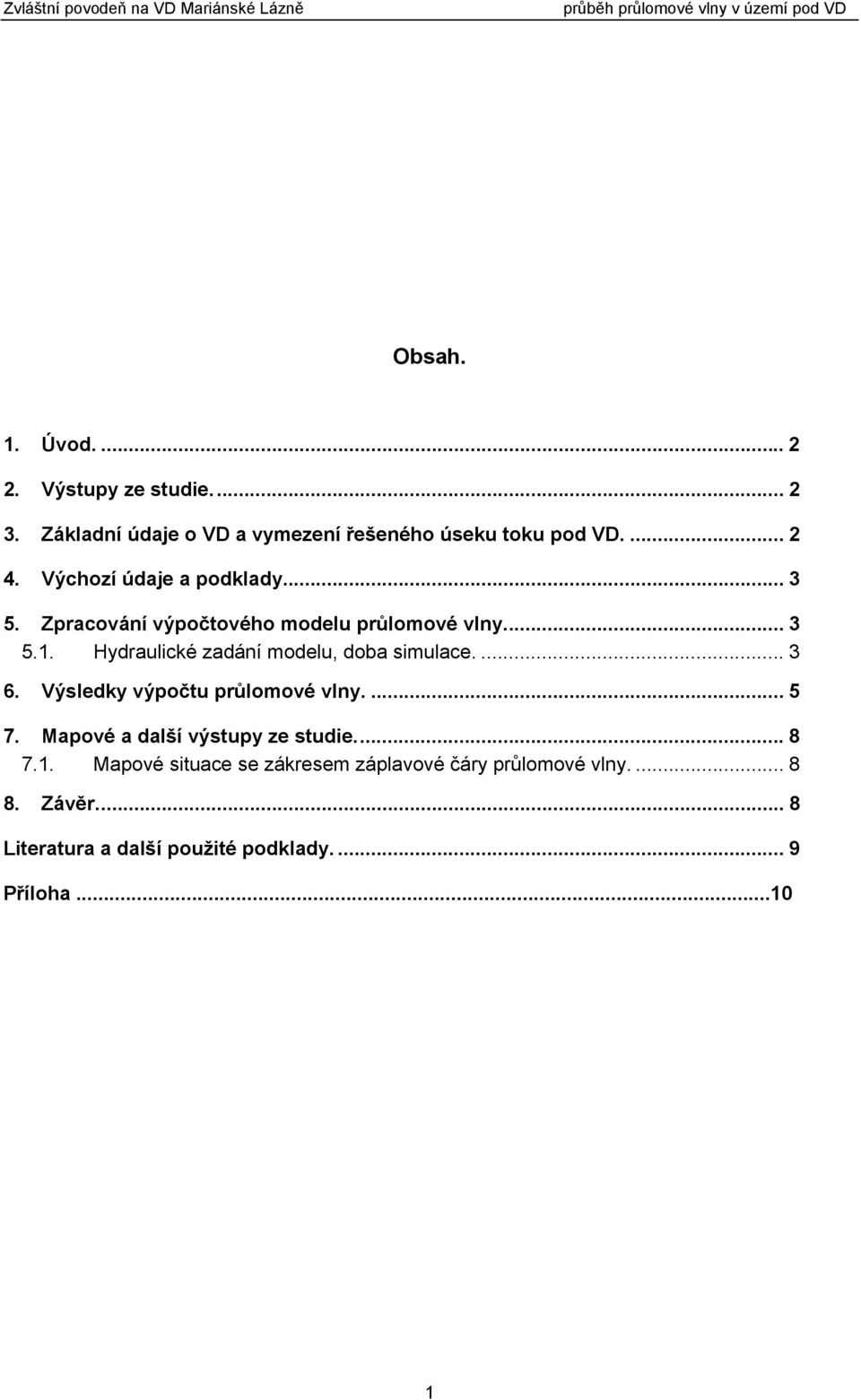 Hydraulické zadání modelu, doba simulace.... 3 6. Výsledky výpočtu průlomové vlny.... 5 7.
