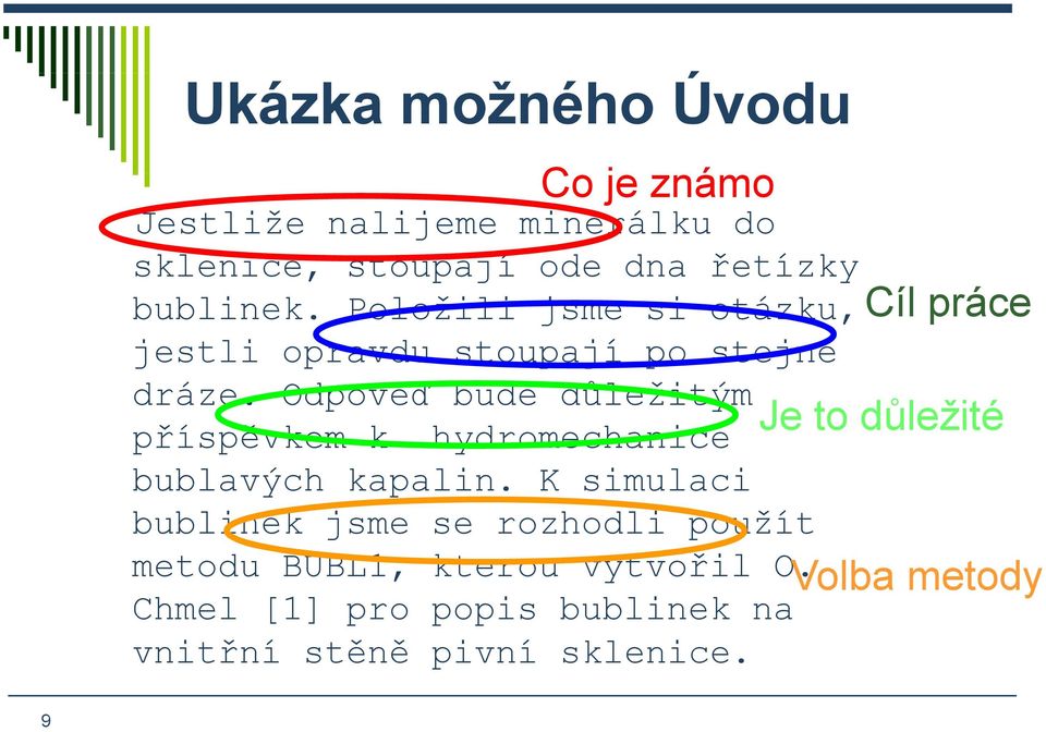 Odpověď bude důležitým příspěvkem k hydromechanice bublavých bl kapalin.