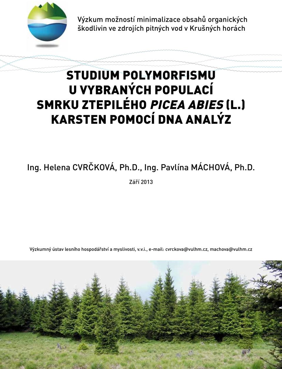 ) Karsten pomocí DNA analýz Ing. Helena Cvrčková, Ph.D., Ing. Pavlína Máchová, Ph.D. Září 2013 Výzkumný ústav lesního hospodářství a myslivosti, v.