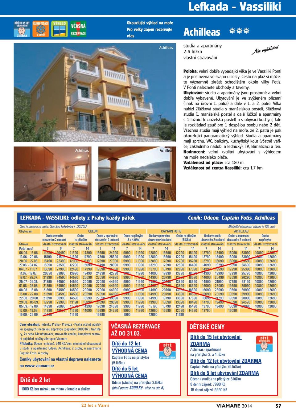 Ubytování: studia a apartmány jsou prostorné a velmi dobře vybavené. Ubytování je ve zvýšeném přízemí (jinak na úrovni 1. patra) a dále v 1. a 2. patře.