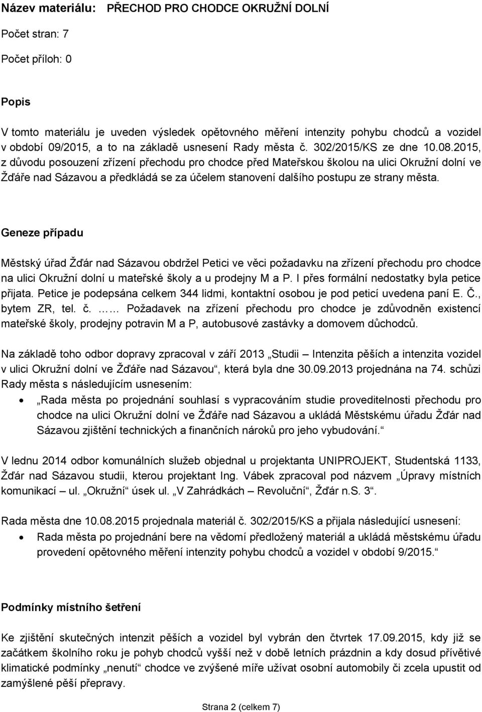 2015, z důvodu posouzení zřízení přechodu pro chodce před Mateřskou školou na ulici Okružní dolní ve Žďáře nad Sázavou a předkládá se za účelem stanovení dalšího postupu ze strany města.