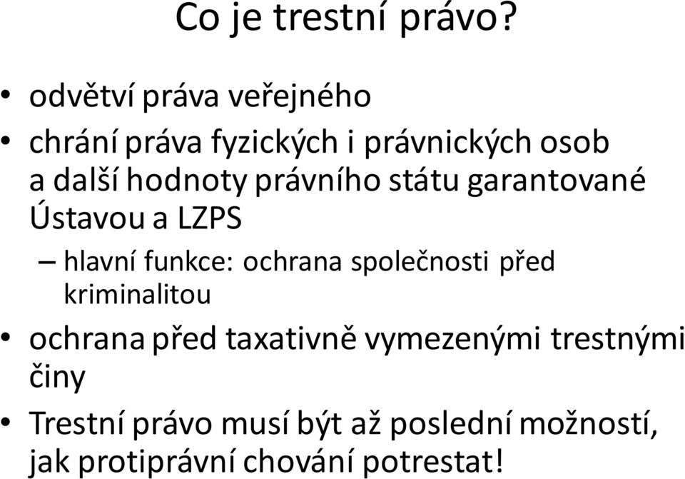 právního státu garantované Ústavou a LZPS hlavní funkce: ochrana společnosti před