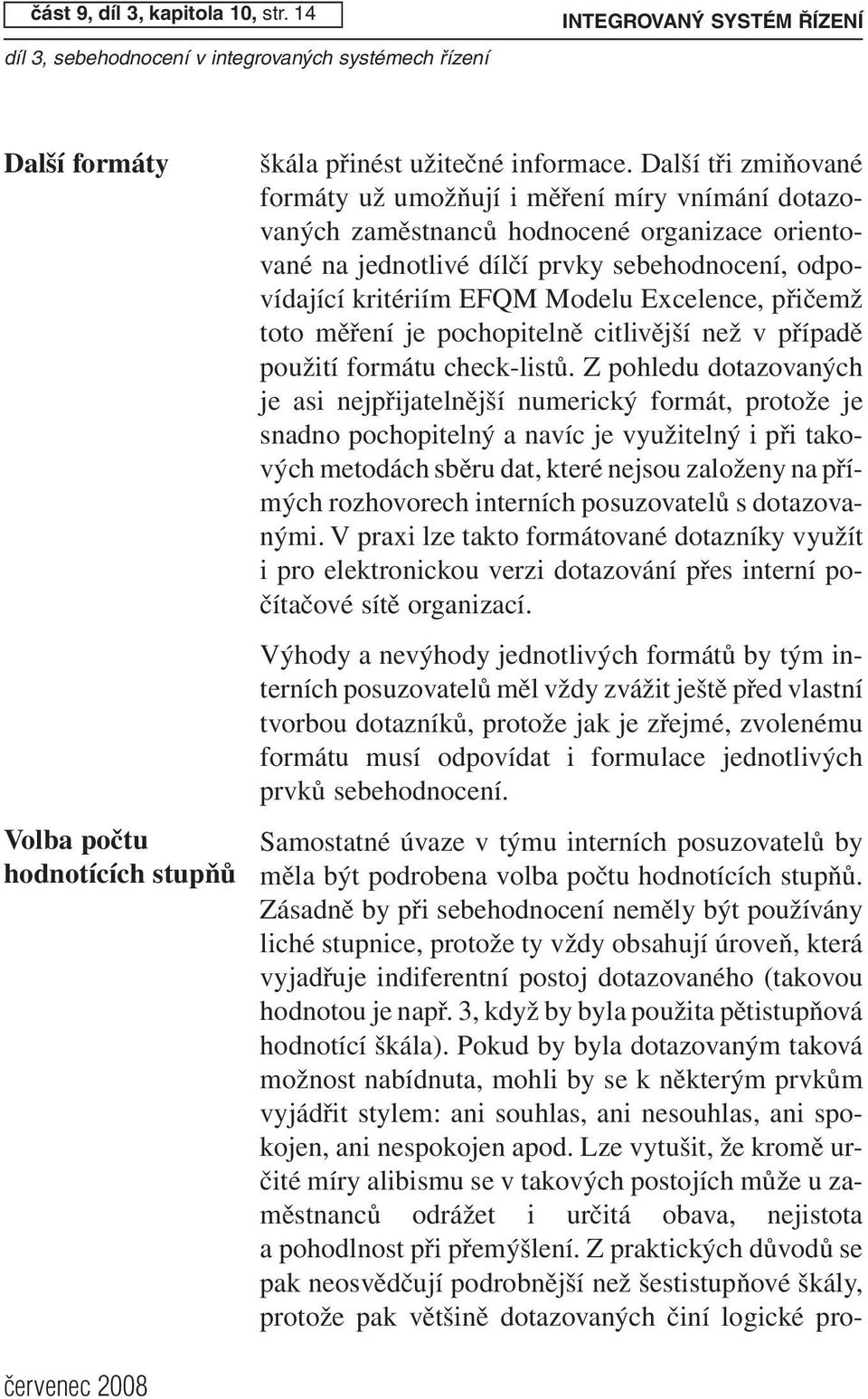 Excelence, přičemž toto měření je pochopitelně citlivější než v případě použití formátu check-listů.