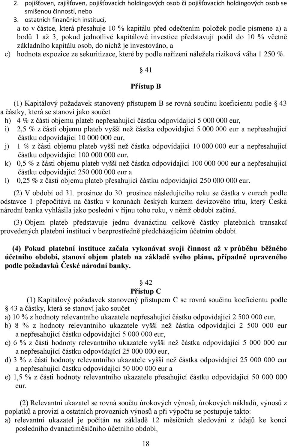 včetně základního kapitálu osob, do nichž je investováno, a c) hodnota expozice ze sekuritizace, které by podle nařízení náležela riziková váha 1 250 %.