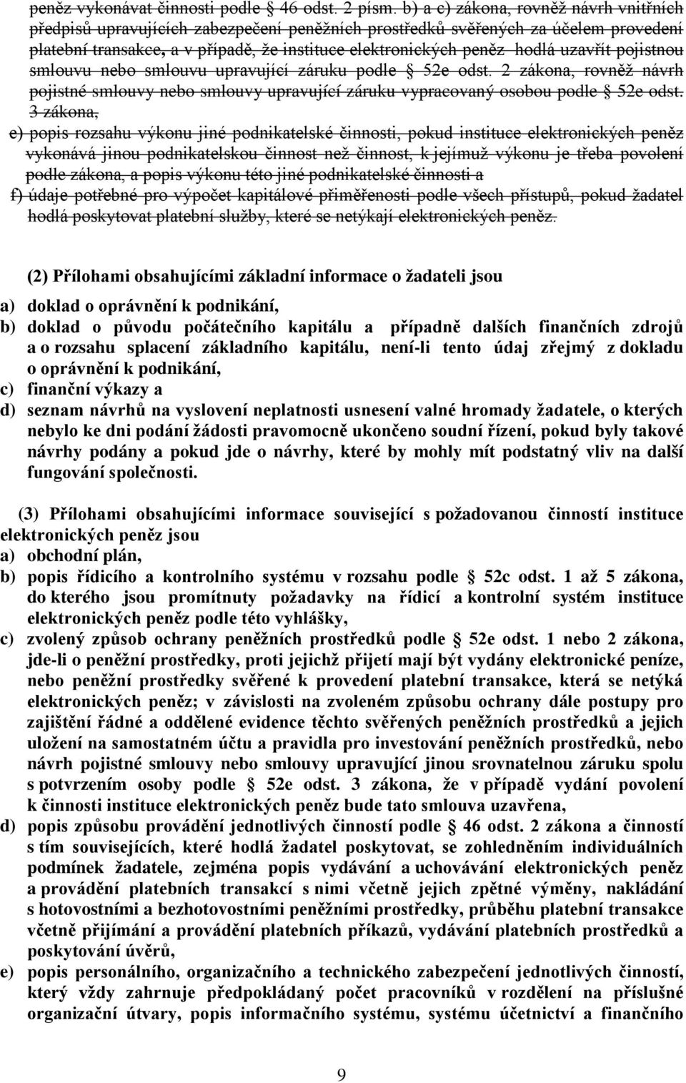 uzavřít pojistnou smlouvu nebo smlouvu upravující záruku podle 52e odst. 2 zákona, rovněž návrh pojistné smlouvy nebo smlouvy upravující záruku vypracovaný osobou podle 52e odst.