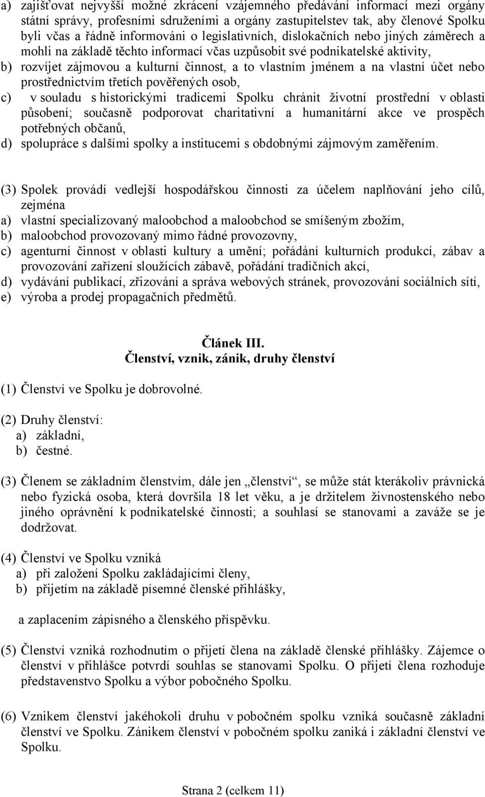 vlastní účet nebo prostřednictvím třetích pověřených osob, c) v souladu s historickými tradicemi Spolku chránit životní prostřední v oblasti působení; současně podporovat charitativní a humanitární