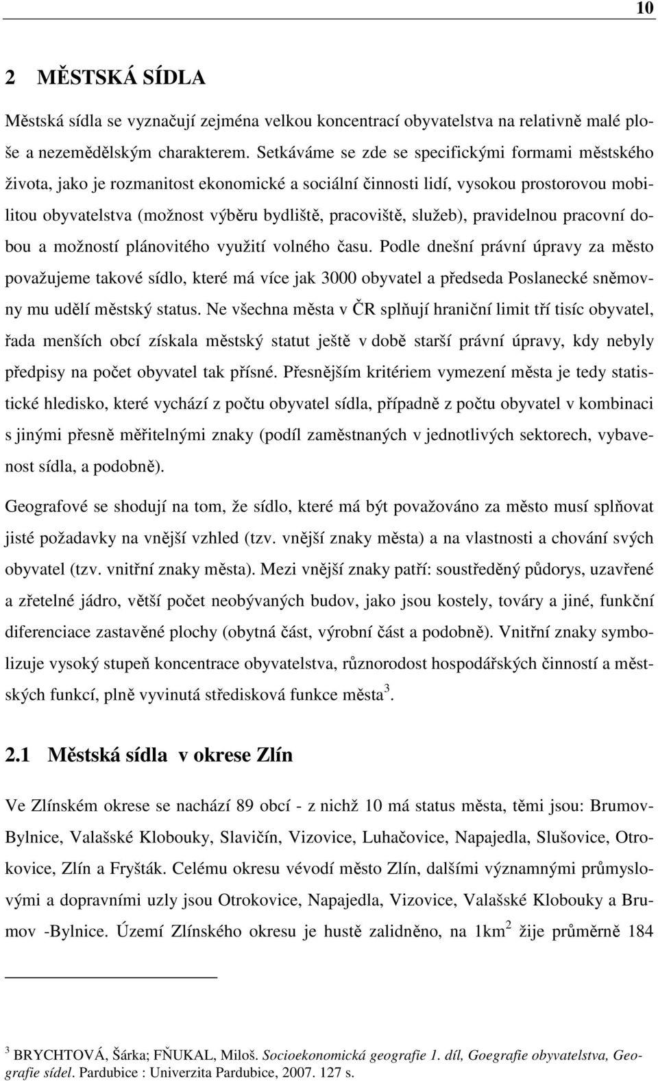 služeb), pravidelnou pracovní dobou a možností plánovitého využití volného času.