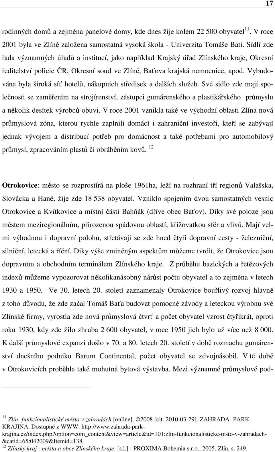 Vybudována byla široká síť hotelů, nákupních středisek a dalších služeb.