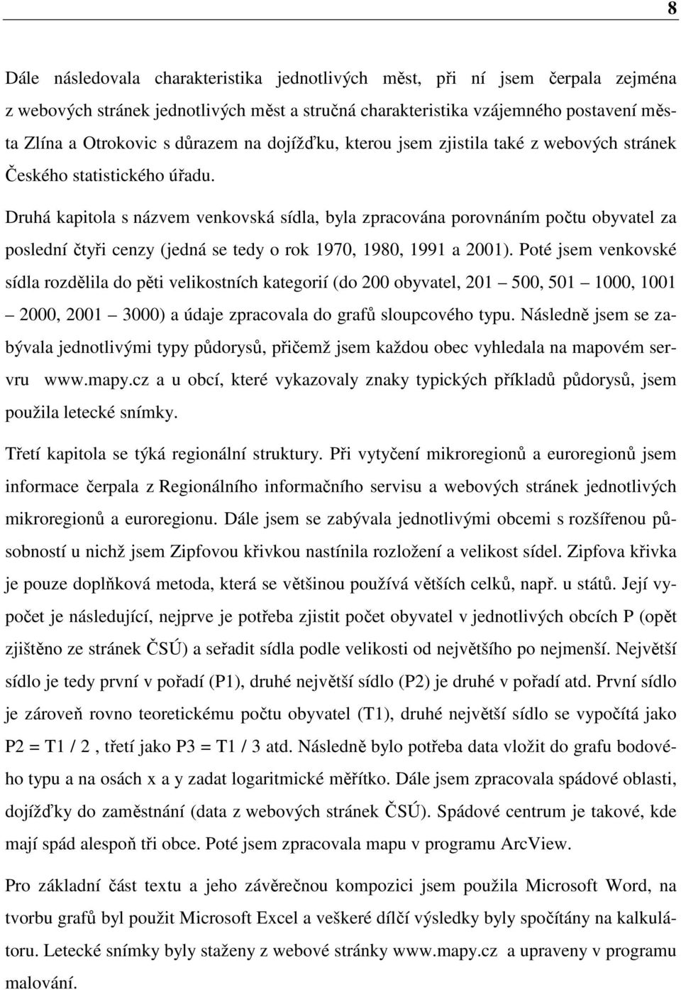 Druhá kapitola s názvem venkovská sídla, byla zpracována porovnáním počtu obyvatel za poslední čtyři cenzy (jedná se tedy o rok 1970, 1980, 1991 a 2001).