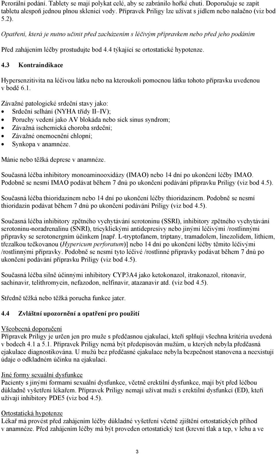 4 týkající se ortostatické hypotenze. 4.3 Kontraindikace Hypersenzitivita na léčivou látku nebo na kteroukoli pomocnou látku tohoto přípravku uvedenou v bodě 6.1.