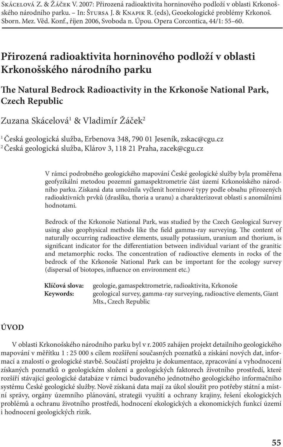 Přirozená radioaktivita horninového podloží v oblasti Krkonošského národního parku e Natural Bedrock Radioactivity in the Krkonoše National Park, Czech Republic Zuzana Skácelová 1 & Vladimír Žáček 2