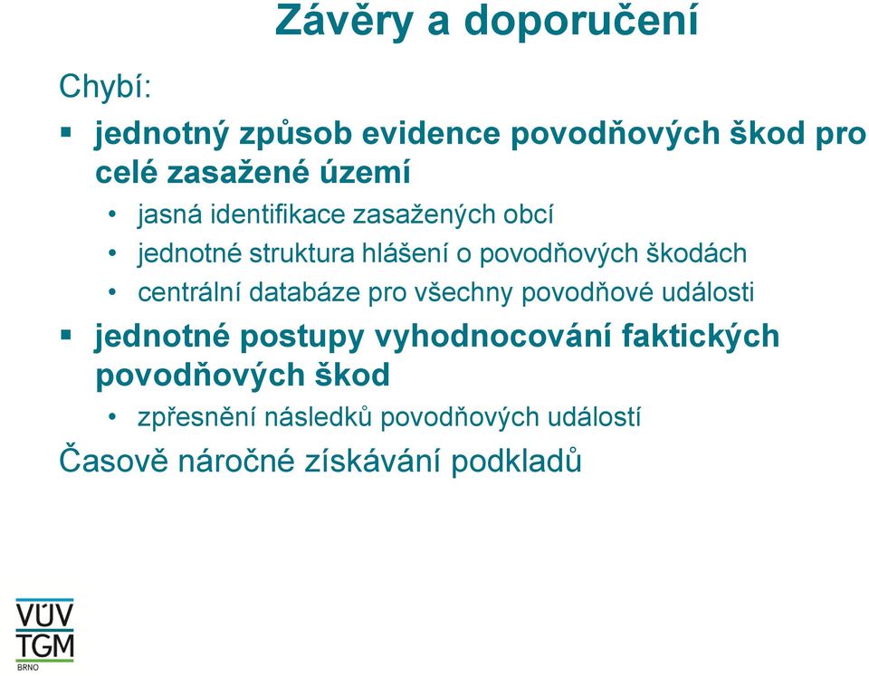 centrální databáze pro všechny povodňové události jednotné postupy vyhodnocování