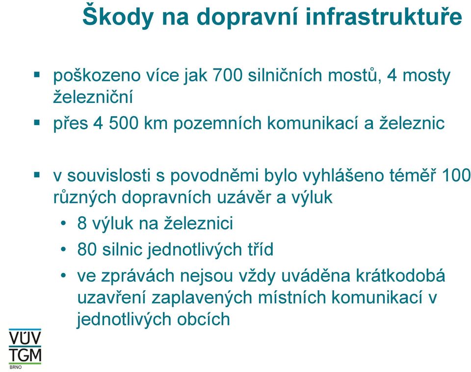 100 různých dopravních uzávěr a výluk 8 výluk na železnici 80 silnic jednotlivých tříd ve