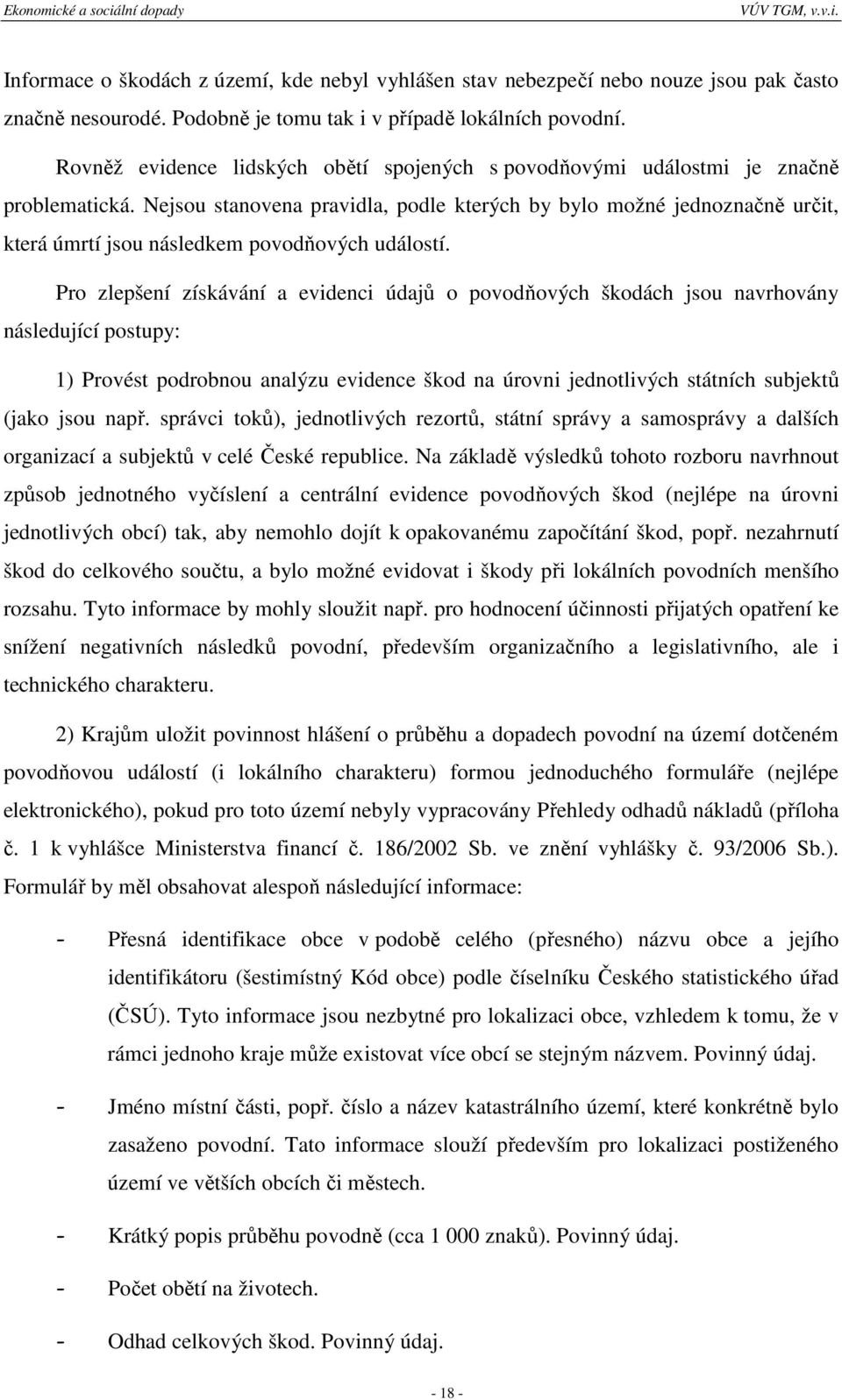 Nejsou stanovena pravidla, podle kterých by bylo možné jednoznačně určit, která úmrtí jsou následkem povodňových událostí.