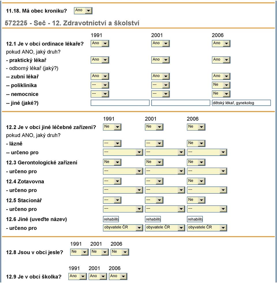 2 Je v obci jiné léčebné zařízení? pokud ANO, jaký druh? - lázně --- --- -- určeno pro --- --- --- 12.3 Gerontologické zařízení - určeno pro --- --- --- 12.