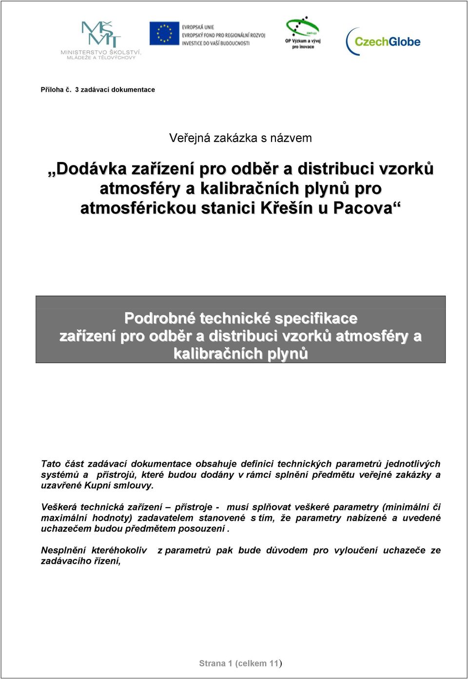 specifikace zařízení pro odběr a distribuci vzorků atmosféry a kalibračních plynů Tato část zadávací dokumentace obsahuje definici technických parametrů jednotlivých systémů a přístrojů, které