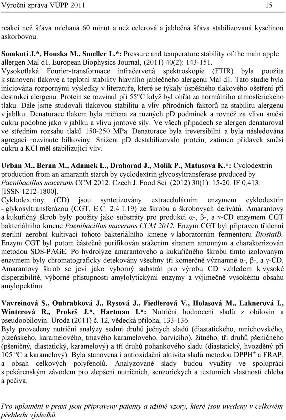 Vysokotlaká Fourier-transformace infračervená spektroskopie (FTIR) byla použita k stanovení tlakové a teplotní stability hlavního jablečného alergenu Mal d1.