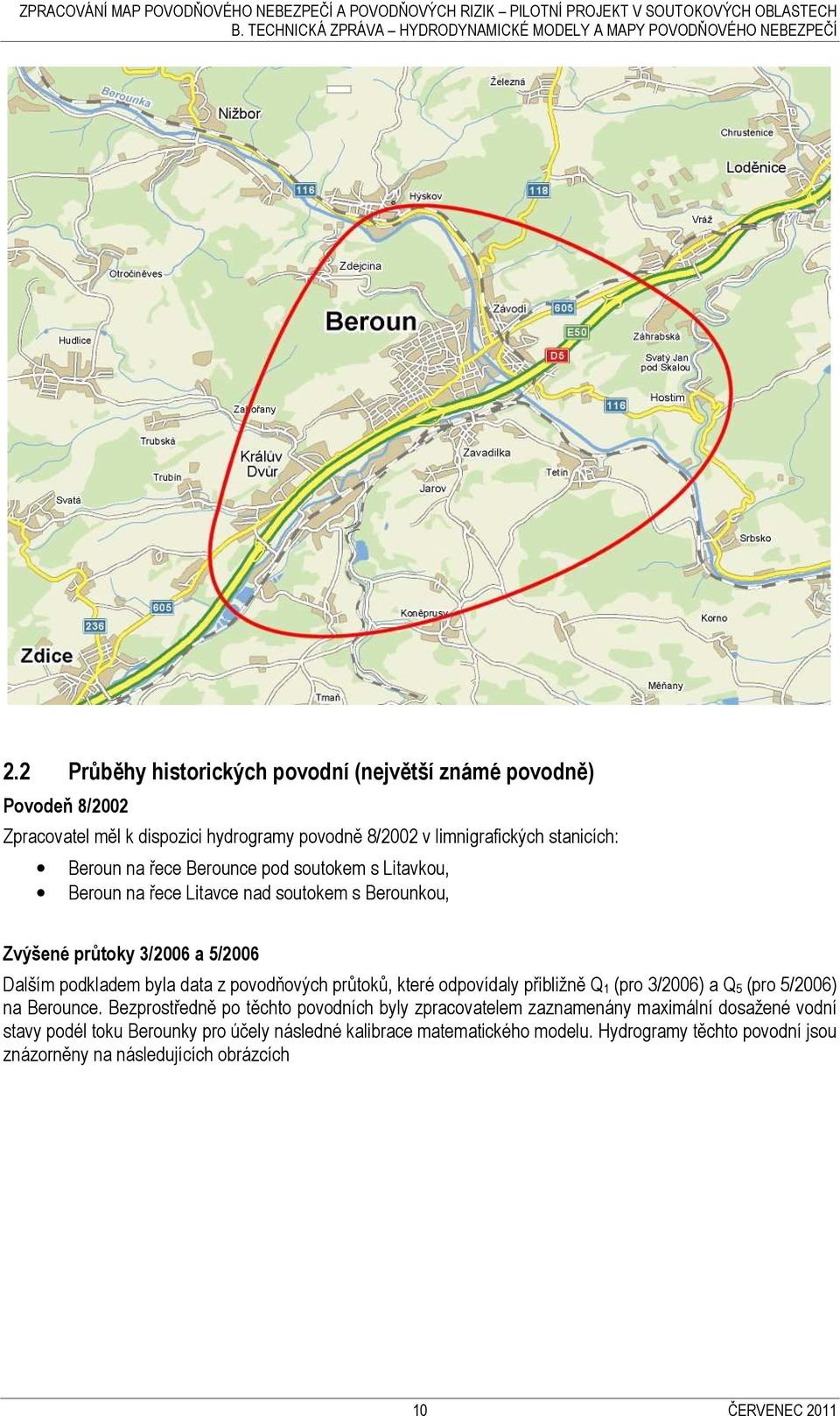 průtoků, které odpovídaly přibližně Q 1 (pro 3/2006) a Q 5 (pro 5/2006) na Berounce.