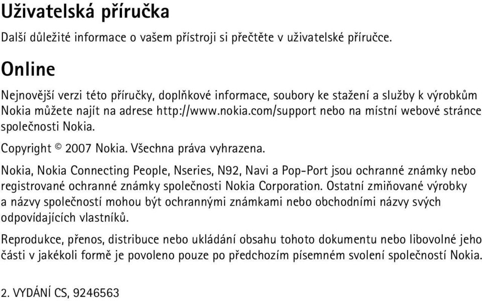 com/support nebo na místní webové stránce spoleènosti Nokia. Copyright 2007 Nokia. V¹echna práva vyhrazena.