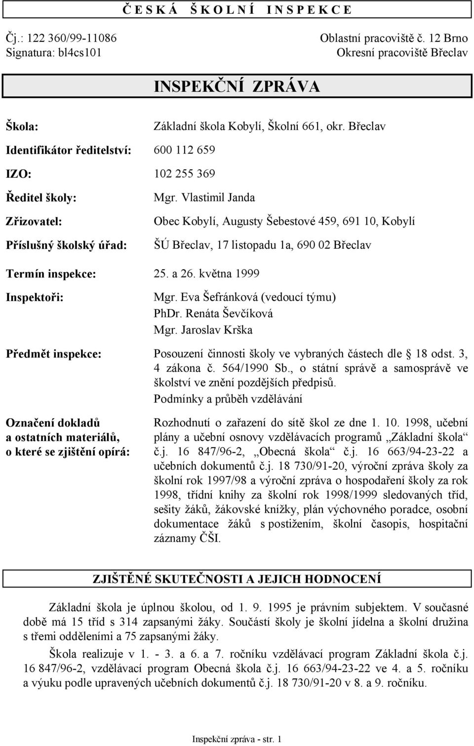 Břeclav 600 112 659 102 255 369 Mgr. Vlastimil Janda Obec Kobylí, Augusty Šebestové 459, 691 10, Kobylí ŠÚ Břeclav, 17 listopadu 1a, 690 02 Břeclav Termín inspekce: 25. a 26.