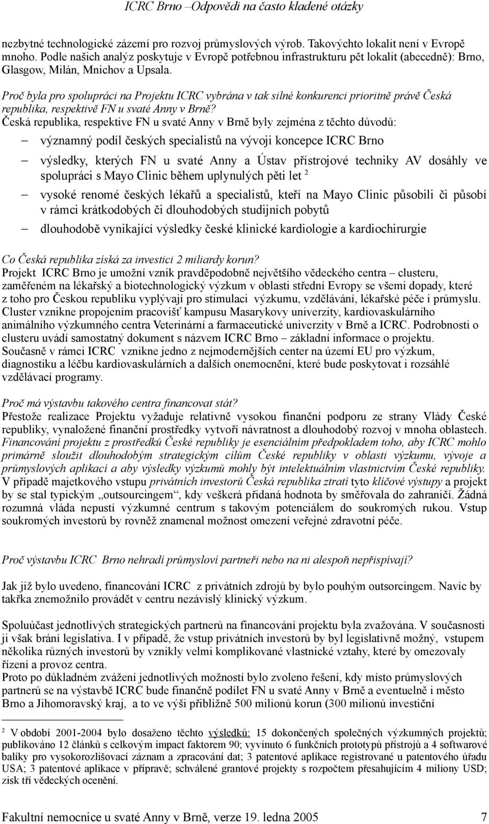 Proč byla pro spolupráci na Projektu ICRC vybrána v tak silné konkurenci prioritně právě Česká republika, respektivě FN u svaté Anny v Brně?