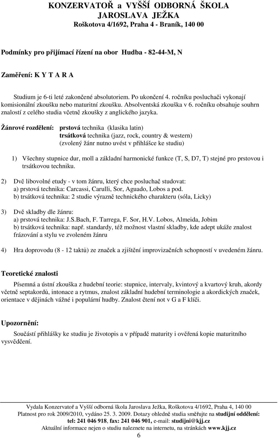 dur, moll a základní harmonické funkce (T, S, D7, T) stejné pro prstovou i trsátkovou techniku.