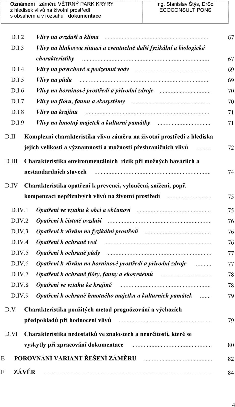 IV Komplexní charakteristika liů záměru na žiotní prostředí z hlediska jejich elikosti a ýznamnosti a možnosti přeshraničních liů.