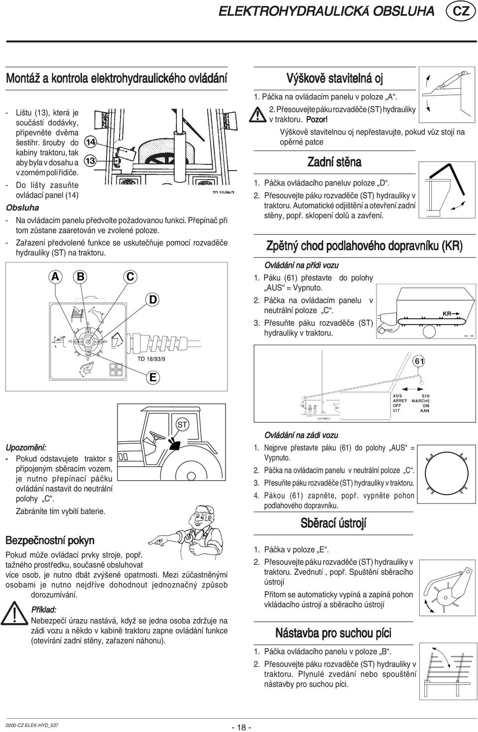 P epìnaë p i tom z stane zaaretov n ve zvolenè poloze. - Za azenì p edvolenè funkce se uskuteëúuje pomocì rozvadïëe hydrauliky (ST) na traktoru. A B C D V ökovï staviteln oj 1.