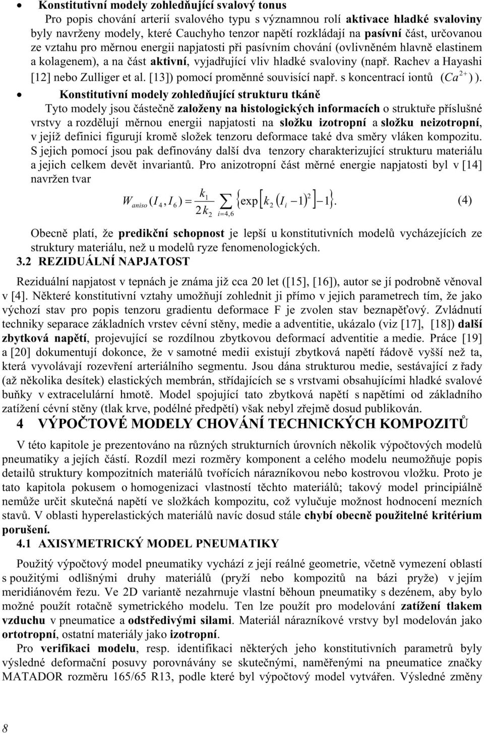 Rachev a Hayashi + [1] nebo Zulliger et al. [13]) pomocí proměnné souvisící např. s koncentrací iontů ( Ca ) ).