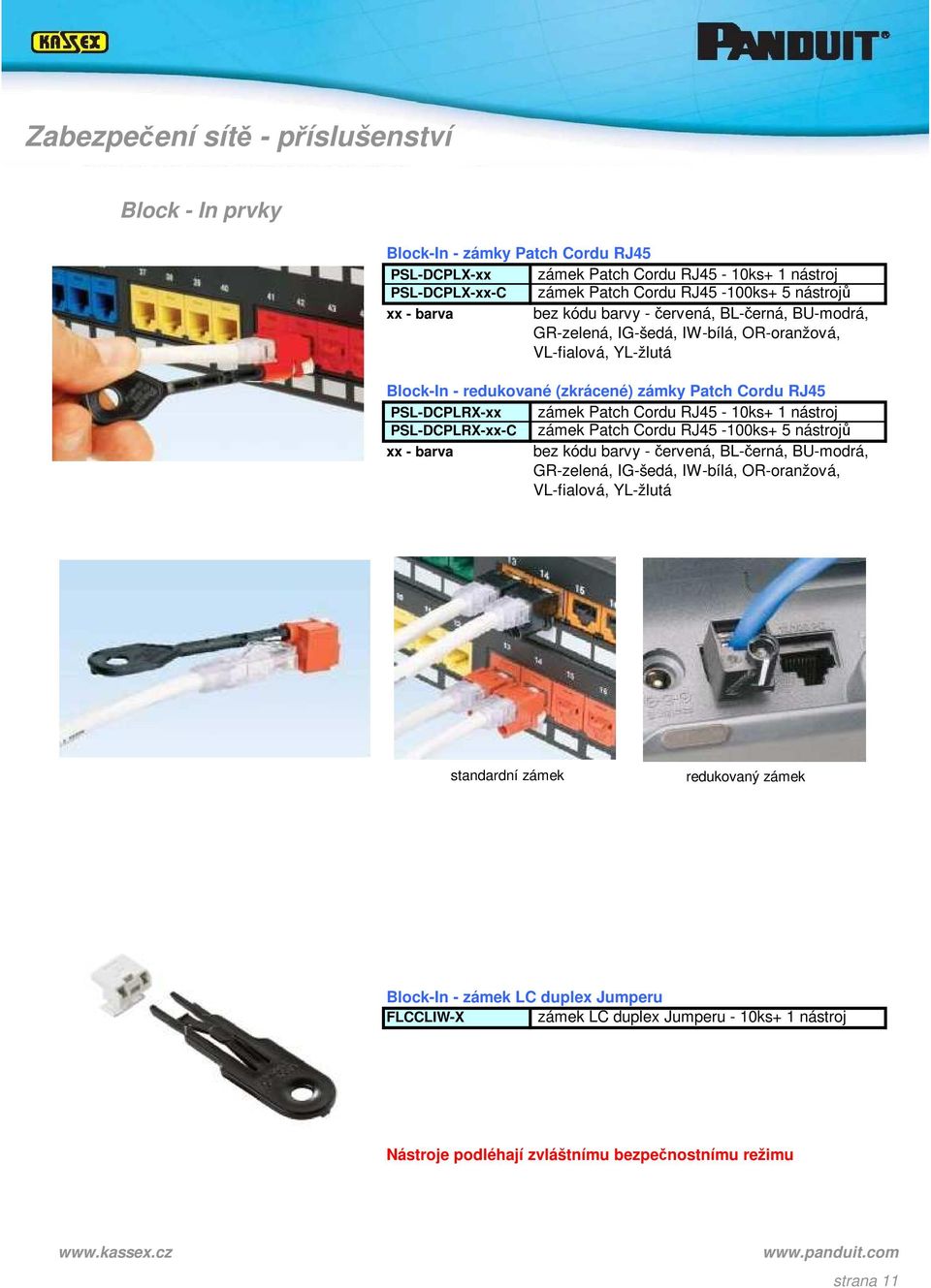 Patch Cordu RJ45-10ks+ 1 nástroj PSL-DCPLRX-xx-C zámek Patch Cordu RJ45-100ks+ 5 nástrojů xx - barva bez kódu barvy - červená, BL-černá, BU-modrá, GR-zelená, IG-šedá, IW-bílá, OR-oranžová,