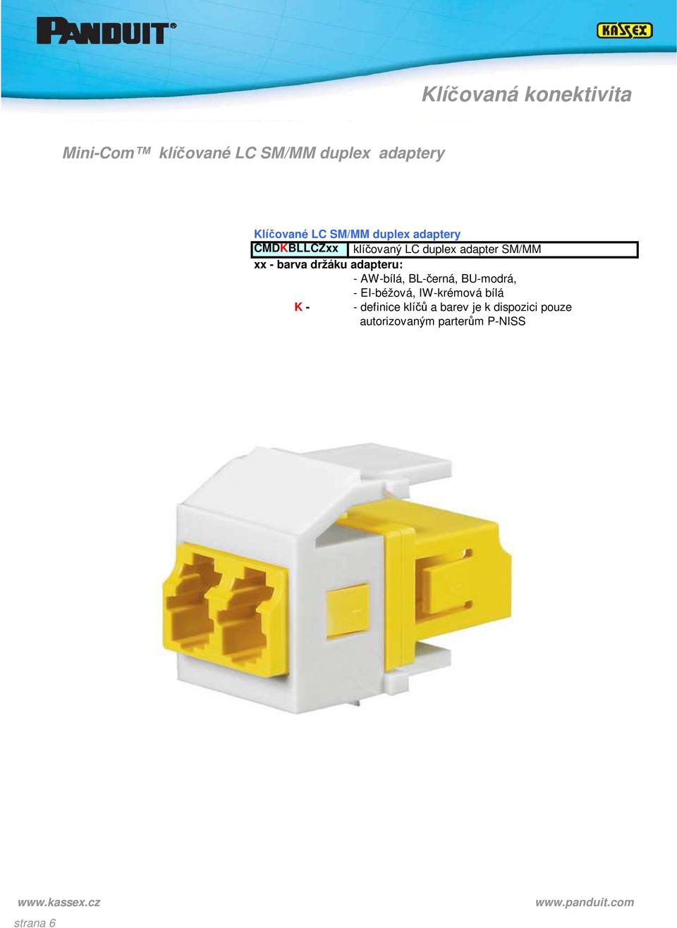 adapter SM/MM xx - barva držáku adapteru: - AW-bílá, BL-černá, BU-modrá,