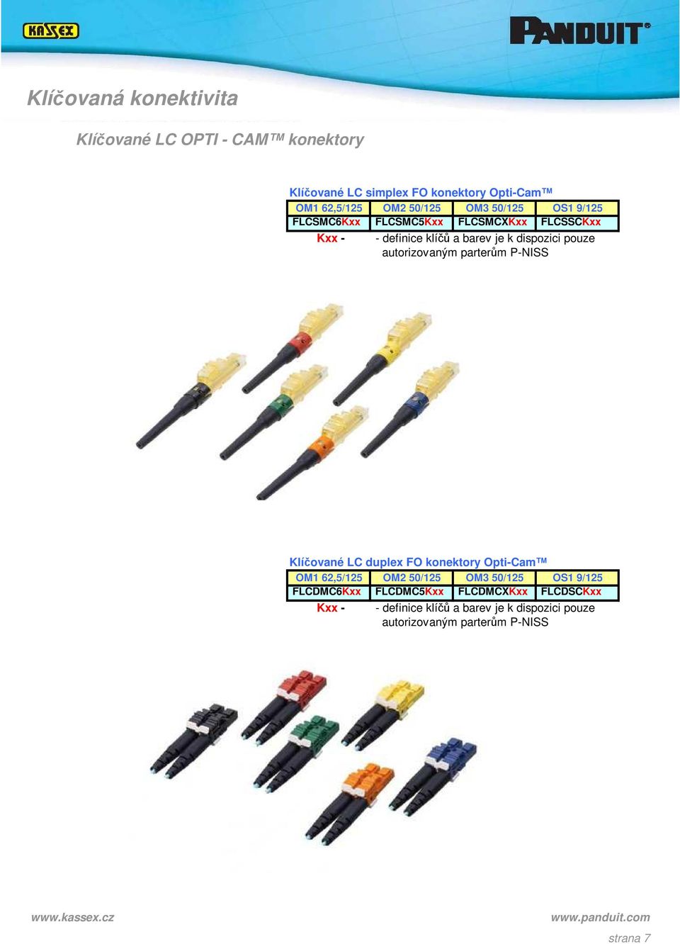 a barev je k dispozici pouze Klíčované LC duplex FO konektory Opti-Cam OM1 62,5/125 OM2 50/125 OM3 50/125