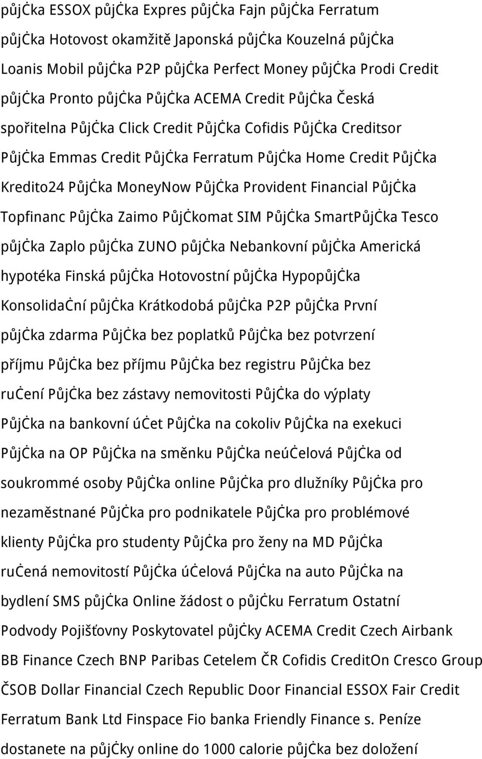 Provident Financial Půjčka Topfinanc Půjčka Zaimo Půjčkomat SIM Půjčka SmartPůjčka Tesco půjčka Zaplo půjčka ZUNO půjčka Nebankovní půjčka Americká hypotéka Finská půjčka Hotovostní půjčka Hypopůjčka