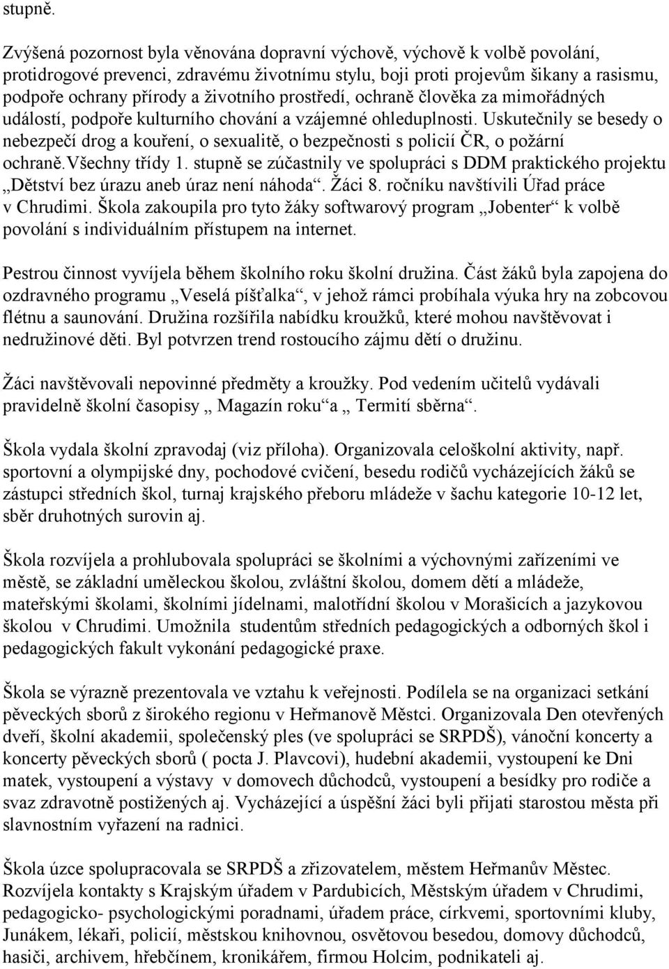 prostředí, ochraně člověka za mimořádných událostí, podpoře kulturního chování a vzájemné ohleduplnosti.