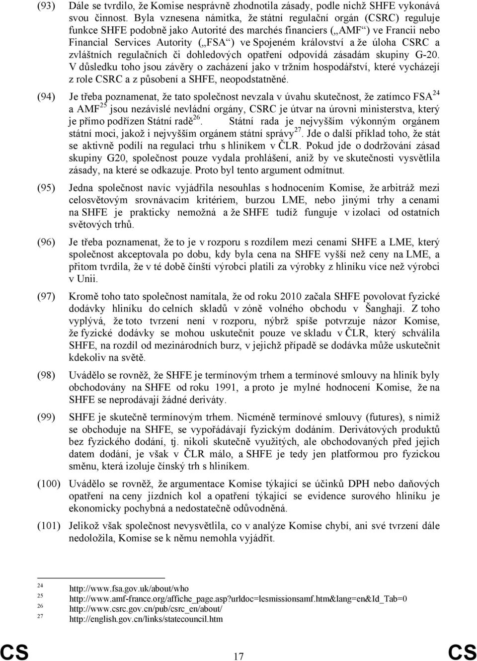 království a že úloha CSRC a zvláštních regulačních či dohledových opatření odpovídá zásadám skupiny G-20.