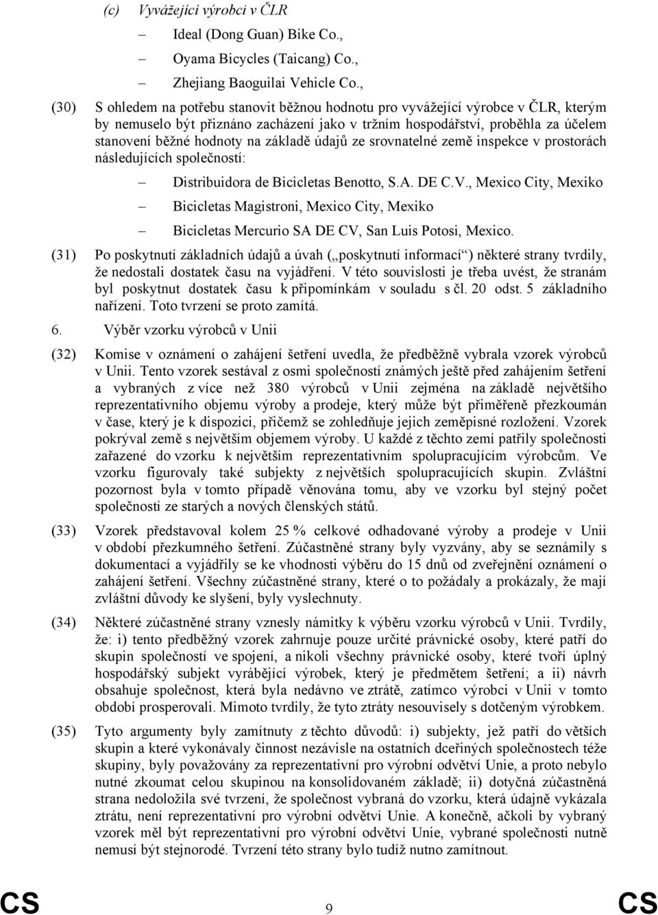 základě údajů ze srovnatelné země inspekce v prostorách následujících společností: Distribuidora de Bicicletas Benotto, S.A. DE C.V.