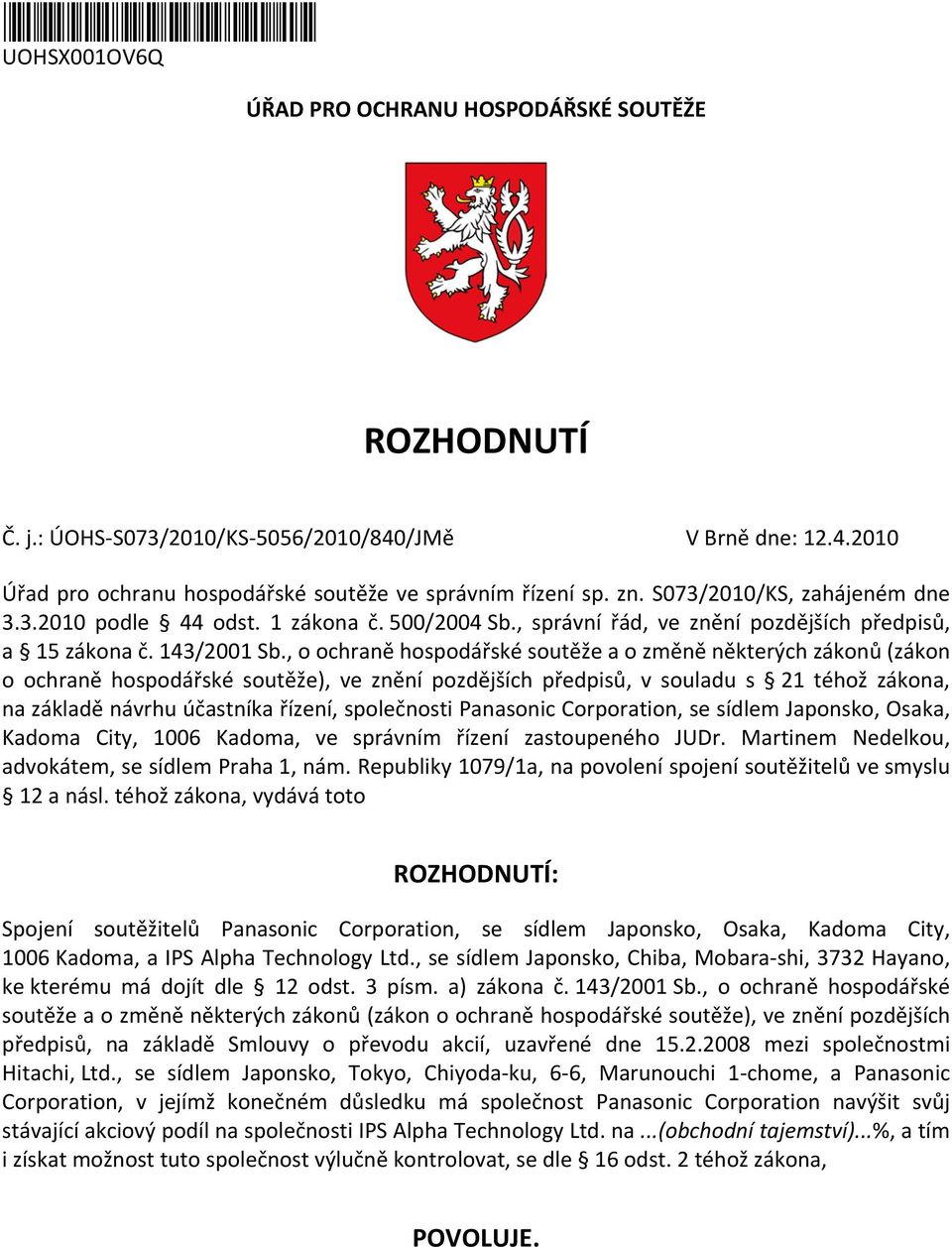 , o ochraně hospodářské soutěže a o změně některých zákonů (zákon o ochraně hospodářské soutěže), ve znění pozdějších předpisů, v souladu s 21 téhož zákona, na základě návrhu účastníka řízení,