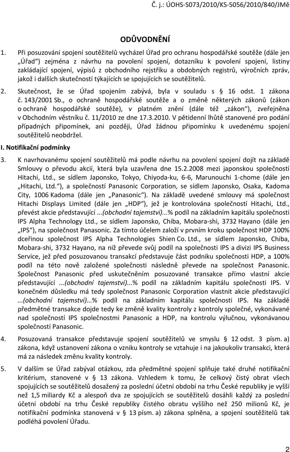 výpisů z obchodního rejstříku a obdobných registrů, výročních zpráv, jakož i dalších skutečností týkajících se spojujících se soutěžitelů. 2.