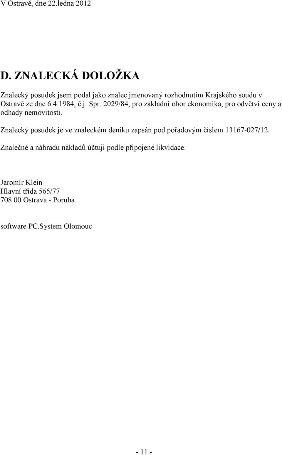 1984, č.j. Spr. 2029/84, pro základní obor ekonomika, pro odvětví ceny a odhady nemovitostí.