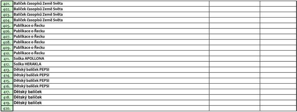 Publikace o Řecku 409. Publikace o Řecku 410. Publikace o Řecku 411. Soška APOLLONA 412. Soška HERAKLA 413.